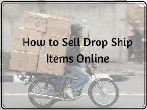 How to Sell Drop Ship Items Online