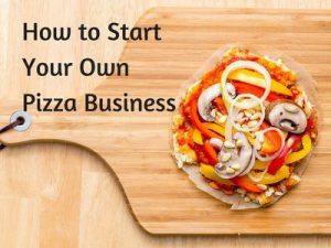 Starting a Pizza Business From Scratch