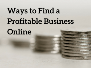 Finding a Profitable Business to Start - My Online Methodology Revealed