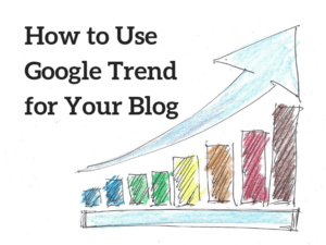How to Use Google Trend for Your Blog