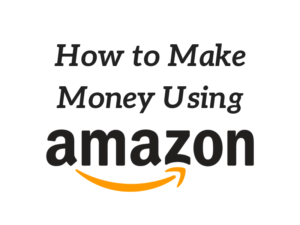 How to Make Money Using Amazon